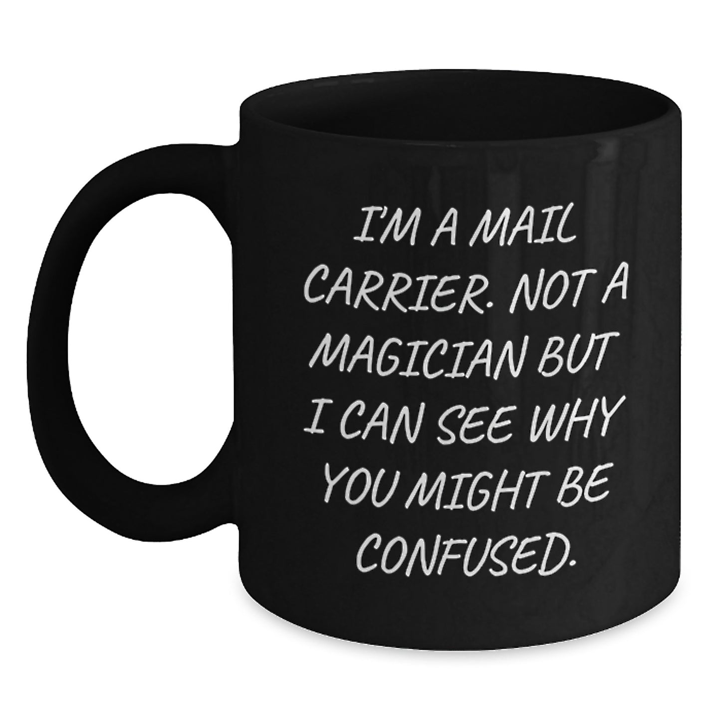 Funny Gifts for Mail Carrier, 'I'm A Mail Carrier. Not A Magician But I Can See Why You Might Be Confused.' Black Coffee Mug, Birthday Unique Gifts from Friends - Main