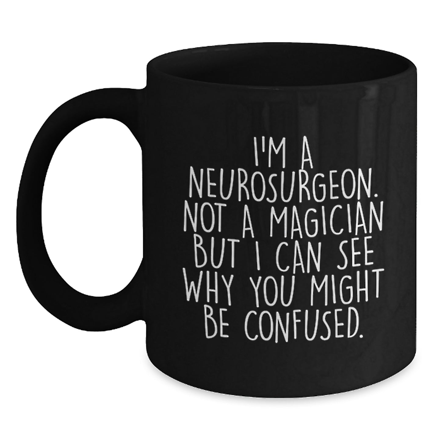 Funny Neurosurgeon Gift, I'm A Neurosurgeon Not A Magician But I Can See Why You Might Be Confused, Black Coffee Mug for Graduation - Main