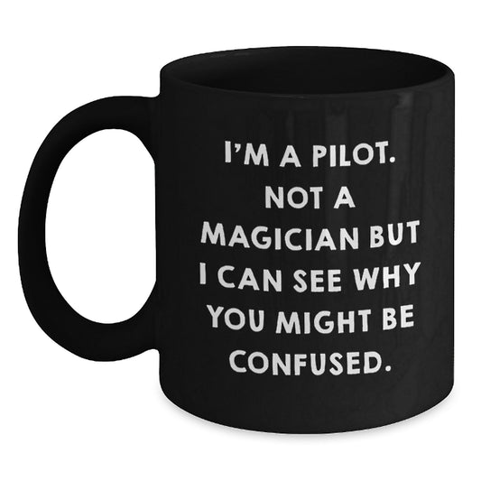 Pilot Gifts from Friends - Funny Black Coffee Mug, 'I'm A Pilot. Not A Magician...' - Main