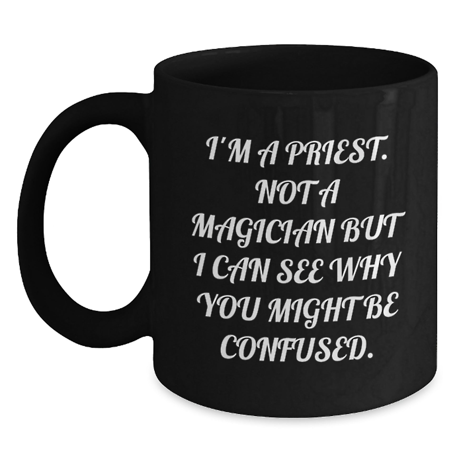 Funny Priest Gifts for Him, Gifts from Men to Priest, Black Coffee Mug for Graduation, 'I'm A Priest. Not A Magician' Quote, 11oz or 15oz Ceramic Mug - Main