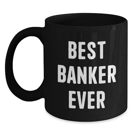 Funny Banker Gifts for Men - Best Banker Ever Mugs, Unique Christmas Unique Gifts from Friends to Coworkers - Main
