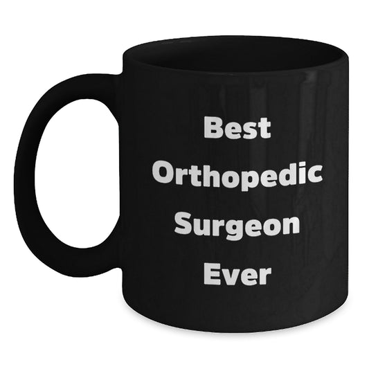 Funny Quotes for Orthopedic Surgeon Friends Black Coffee Mug Gifts from Men to Orthopedic Surgeon at Christmas Unique Gifts - Main