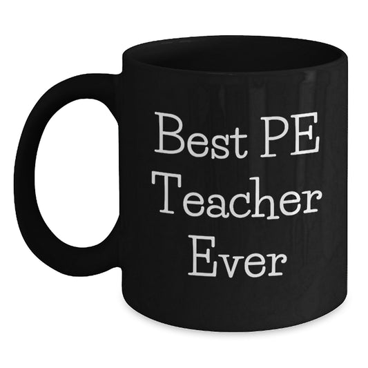 Funny Quote Best PE Teacher Ever Black Coffee Mugs Gifts from Friends and Family for PE Teachers Christmas Unique - Main