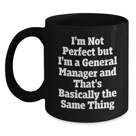 Funny General Manager Coffee Mug Gifts from Friends for Birthday with Quote 'I'm Not Perfect But I'm A General Manager And That's Basically The Same Thing' - Main