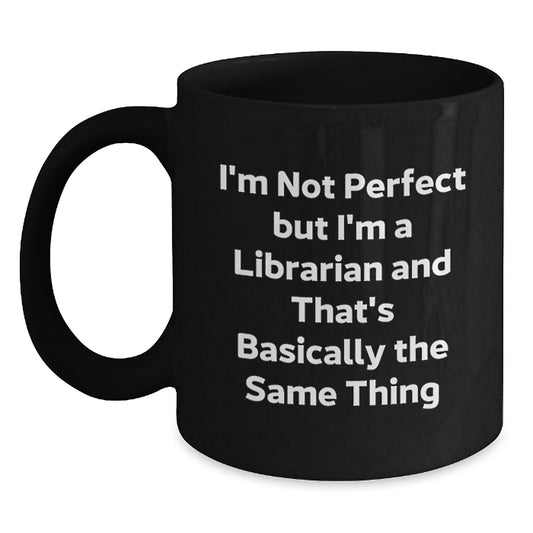Funny Librarian Humor Gifts from Friends to Librarian Black Coffee Mug I'm Not Perfect But I'm A Librarian And That's Basically The Same Thing Christmas Unique Mug - Main