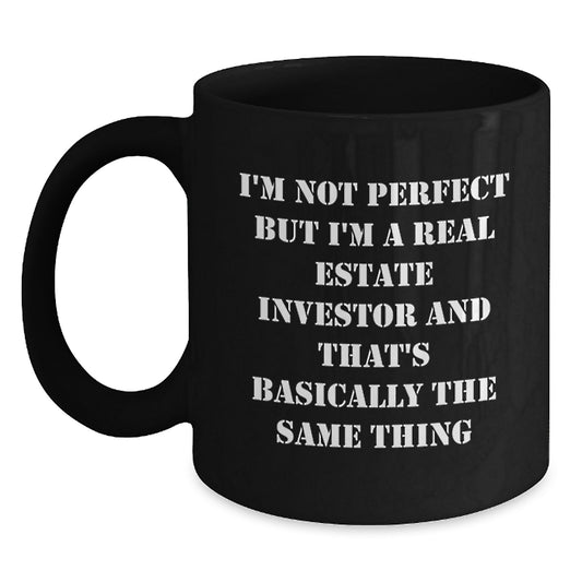 Real Estate Investor Humor Gifts for Him or Her, Birthday Unique Gifts from Friends, Black Coffee Mug, I'm Not Perfect But I'm A Real Estate Investor And That's Basically The Same Thing - Main