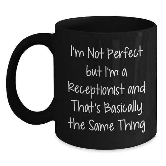 Funny Receptionist Gifts, I'm Not Perfect But I'm A Receptionist And That's Basically The Same Thing, Black Coffee Mug, Gift from Friends, Birthday Unique - Main