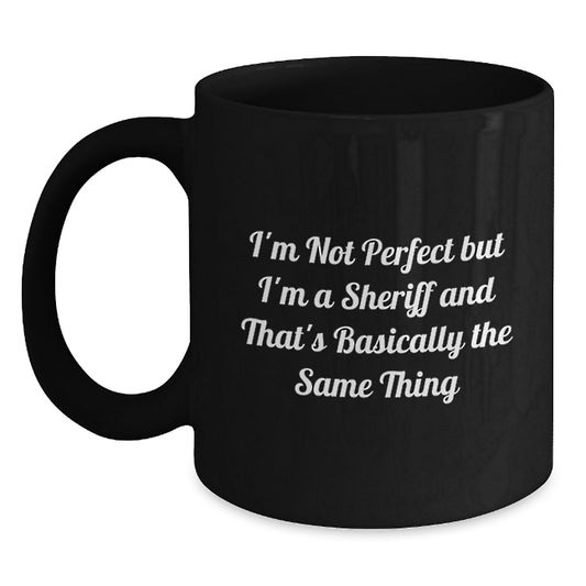 Sheriff Funny Coffee Mug Gifts from Friends for Birthday with Quote 'I'm Not Perfect But I'm A Sheriff And That's Basically The Same Thing' - Main