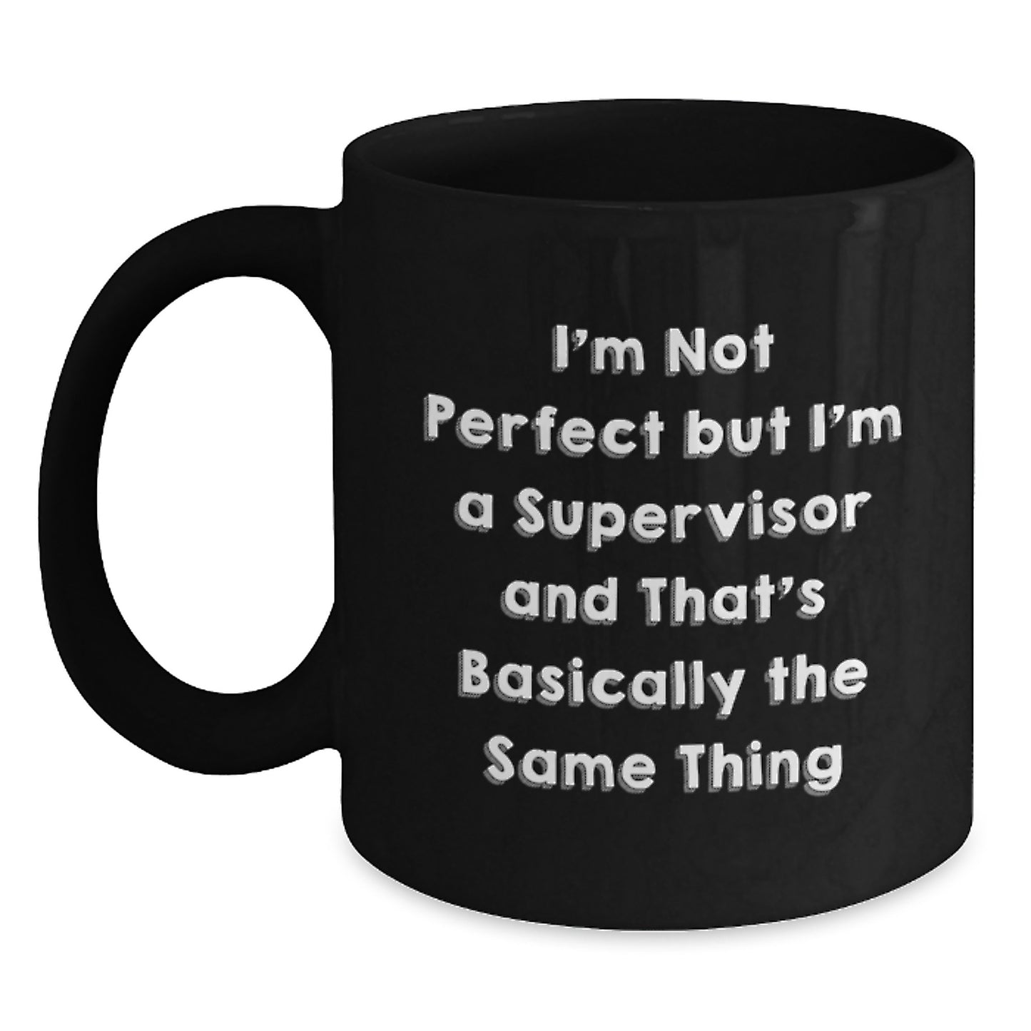 Funny Supervisor Birthday Unique Gifts from Friends for Supervisor, 'I'm Not Perfect But I'm A Supervisor And That's Basically The Same Thing' Quote Black Coffee Mug, Gifts for Supervisor - Main