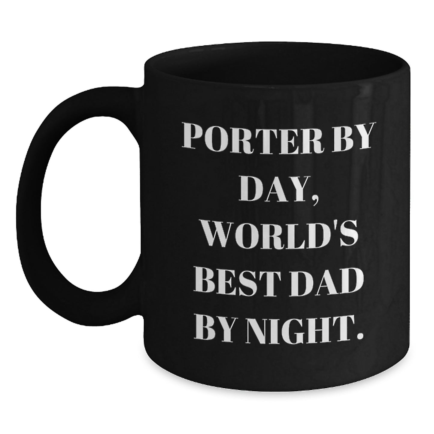 Porter By Day Funny Black Coffee Mugs Gifts from Men Friends and Family for Porter Unique Graduation Celebrations, World's Best Dad By Night Quote - Main