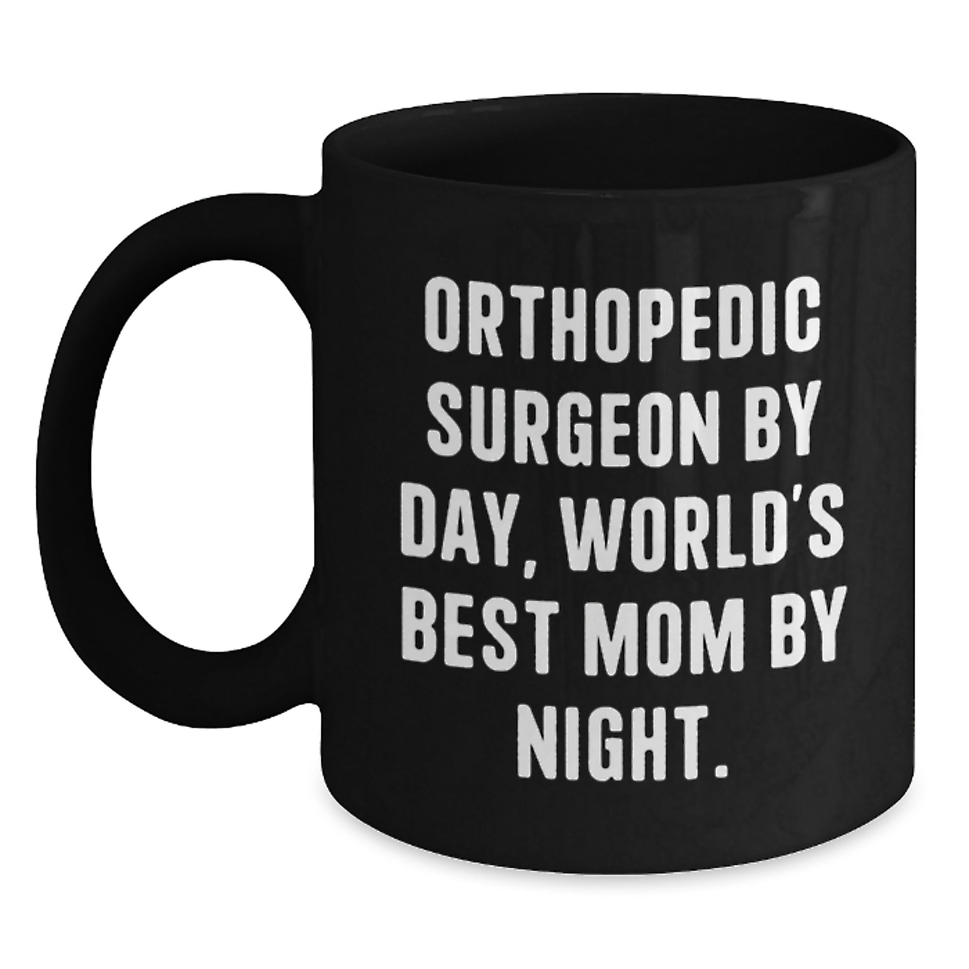 Funny Orthopedic Surgeon Gifts for Men - Black Coffee Mug - 'Orthopedic Surgeon By Day, World's Best Mom By Night.' Christmas Unique Gifts from Mom to Orthopedic Surgeon - Main