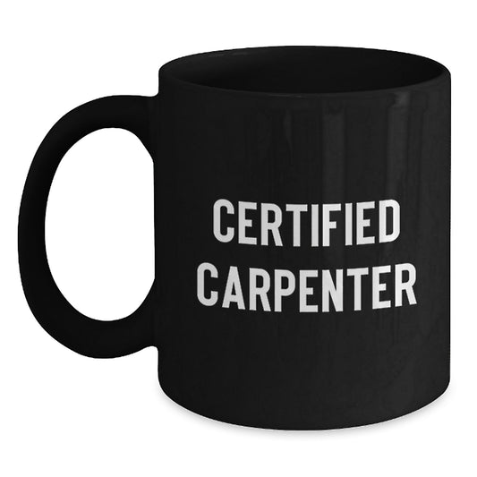Funny Quotes for Carpenters Gifts from Men to Friends Certified Carpenter Black Coffee Mug Christmas Unique Presents - Main
