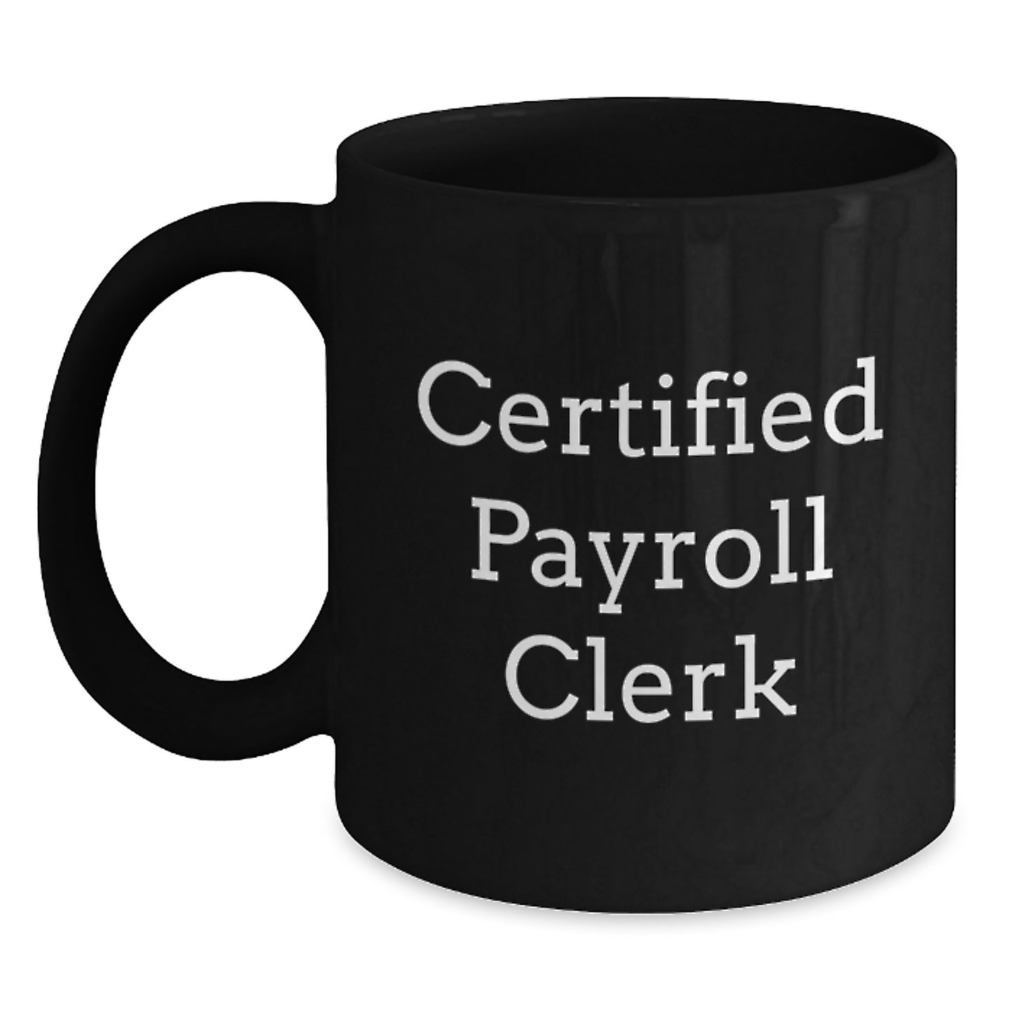 Fun for Certified Payroll Clerks - Black Coffee Mug Gifts from Friends and Family for Christmas - Main