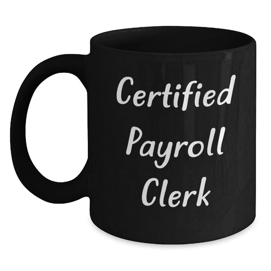 Funny Gifts for Payroll Clerks, Certified Payroll Clerk Humor, Black Coffee Mugs for Christmas Unique Gifts from Friends and Family - Main