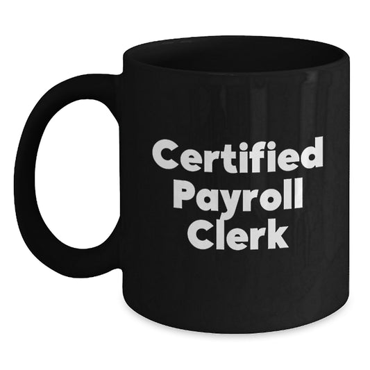 Funny Certified Payroll Clerk Gifts from Friends, Christmas Unique Mugs for Payroll Clerks, 11oz or 15oz Black Coffee Mug - Main