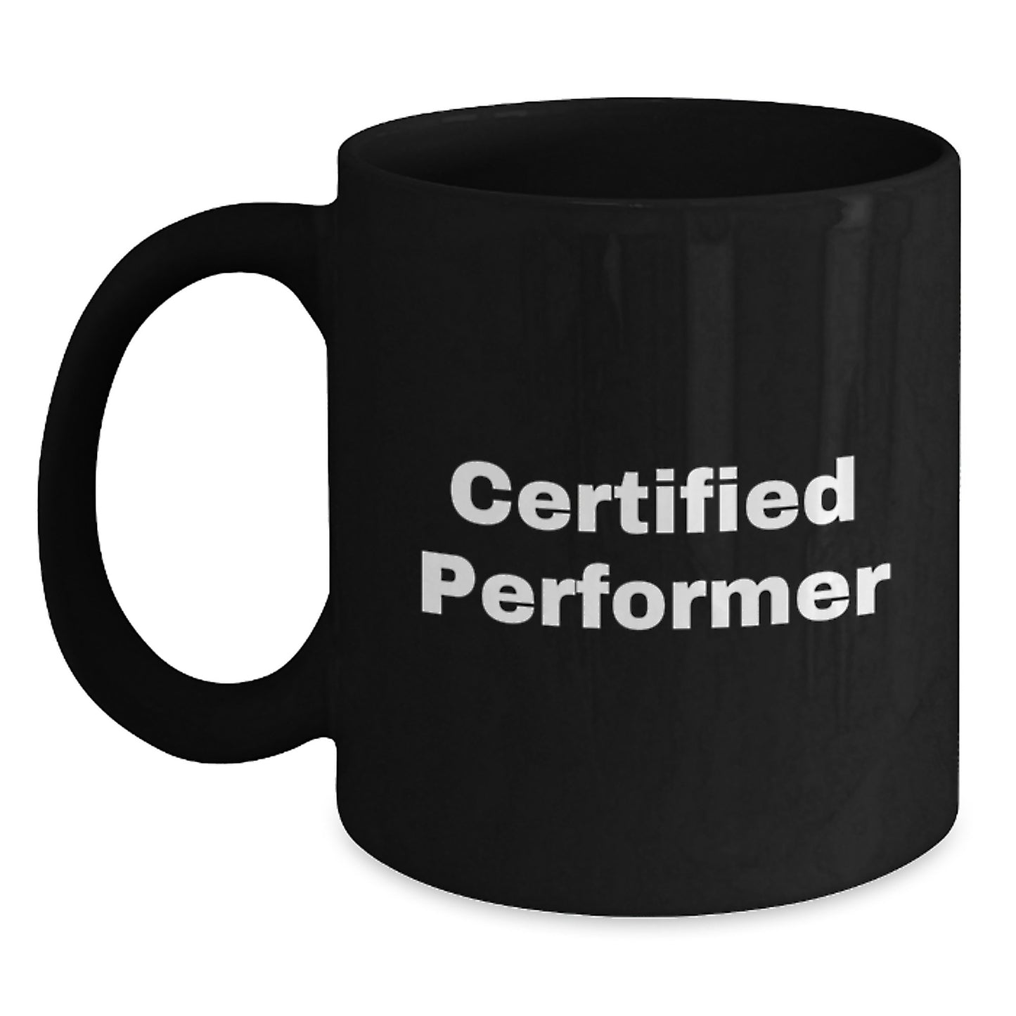 Funny Quote for Certified Performer Black Coffee Mug Gifts from Friends - Christmas Unique Gifts for Men, Women, Family, Coworkers - Main