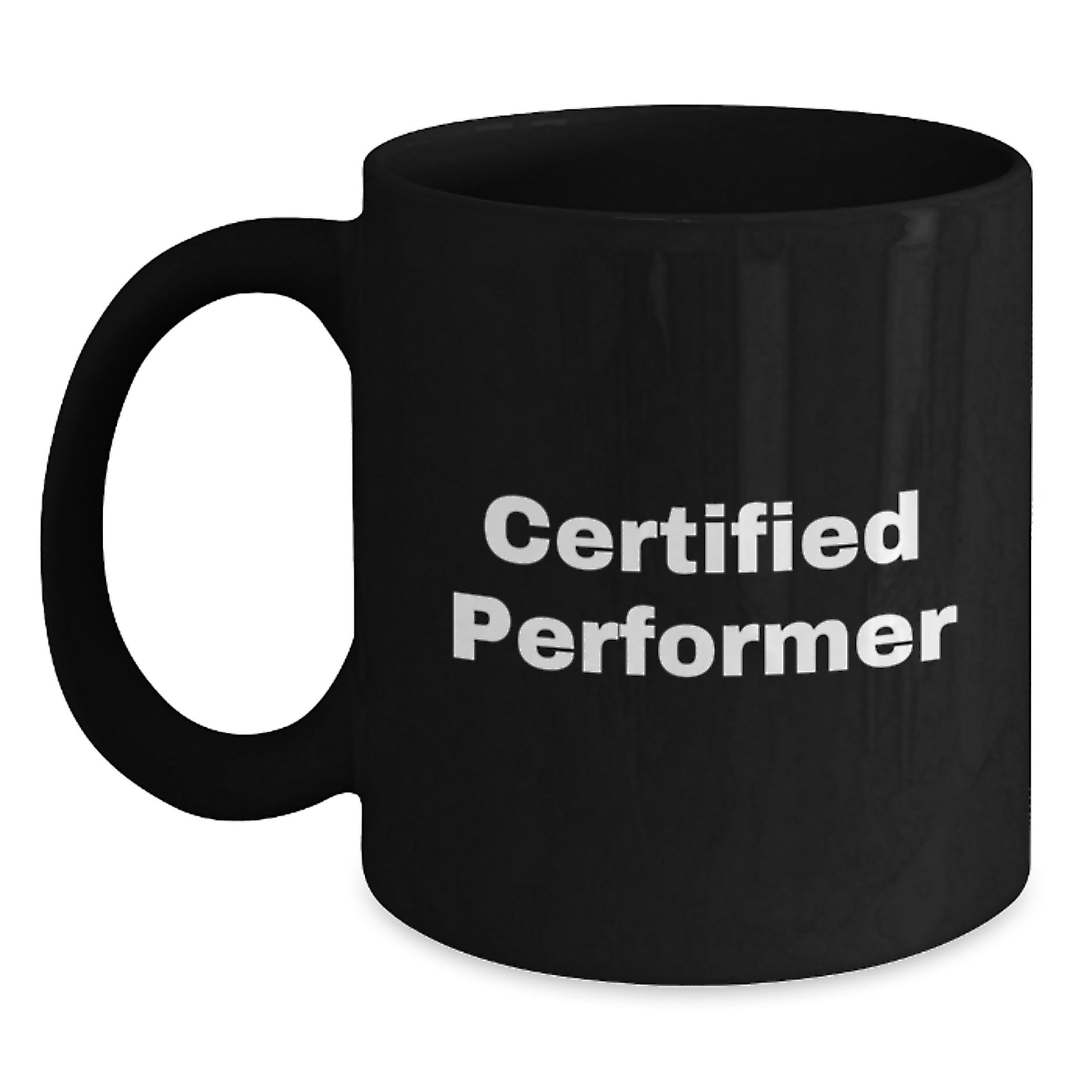Funny Quote for Certified Performer Black Coffee Mug Gifts from Friends - Christmas Unique Gifts for Men, Women, Family, Coworkers - Main
