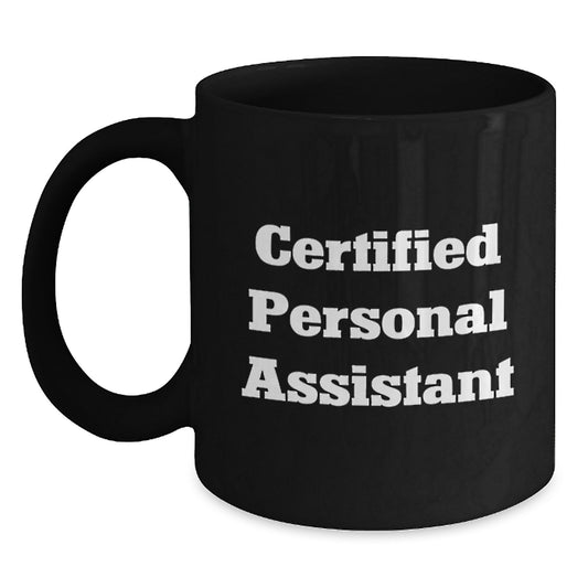 Funny Quotes for Personal Assistants Gifts from Friends Christmas Unique Black Coffee Mugs, Certified Personal Assistant Humor, 11oz 15oz Microwave Dishwasher Safe - Main