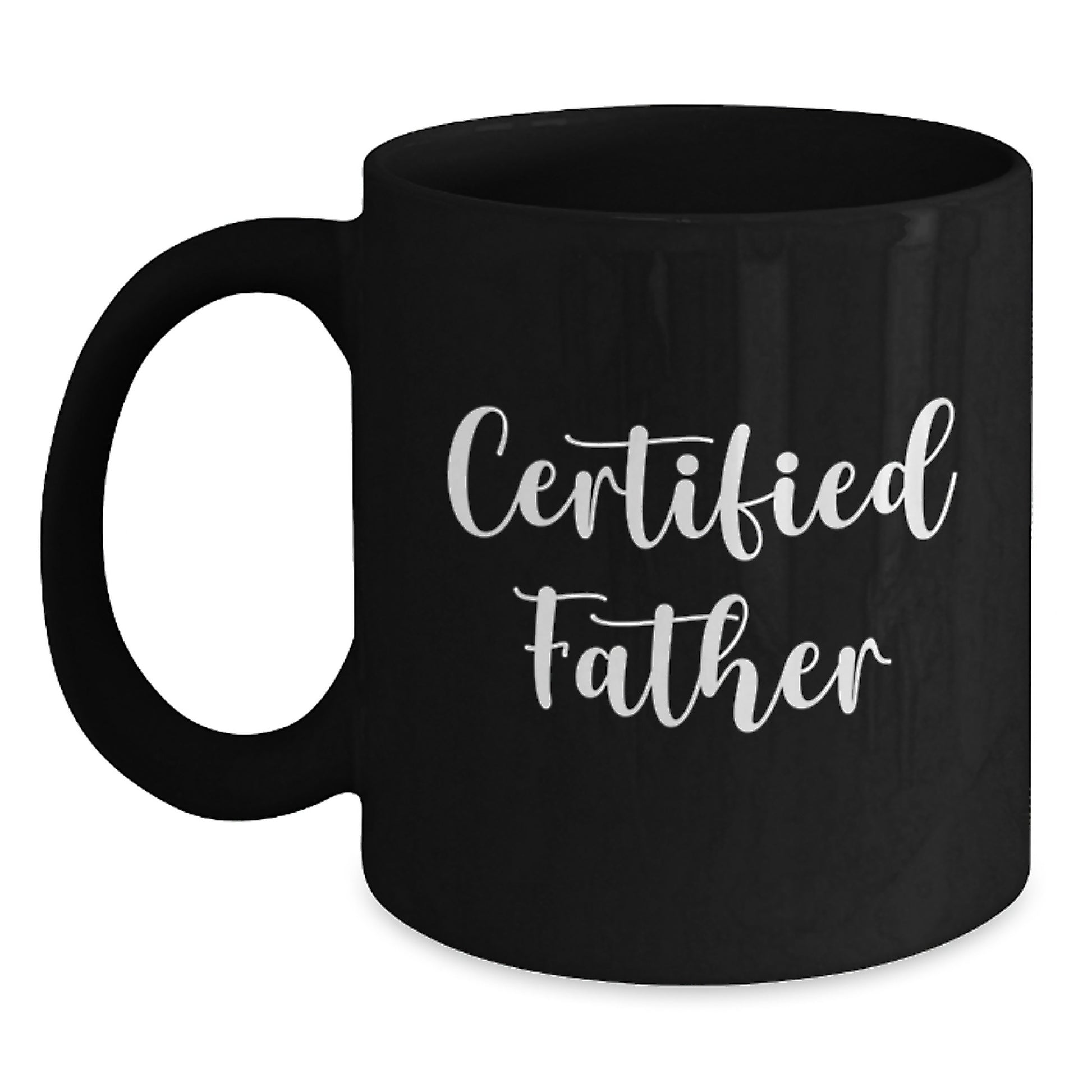 Funny Father Birthday Unique Gifts from Men - 'Certified Father' Quote on Black Coffee Mug, 11oz or 15oz, Microwave and Dishwasher Safe - Main