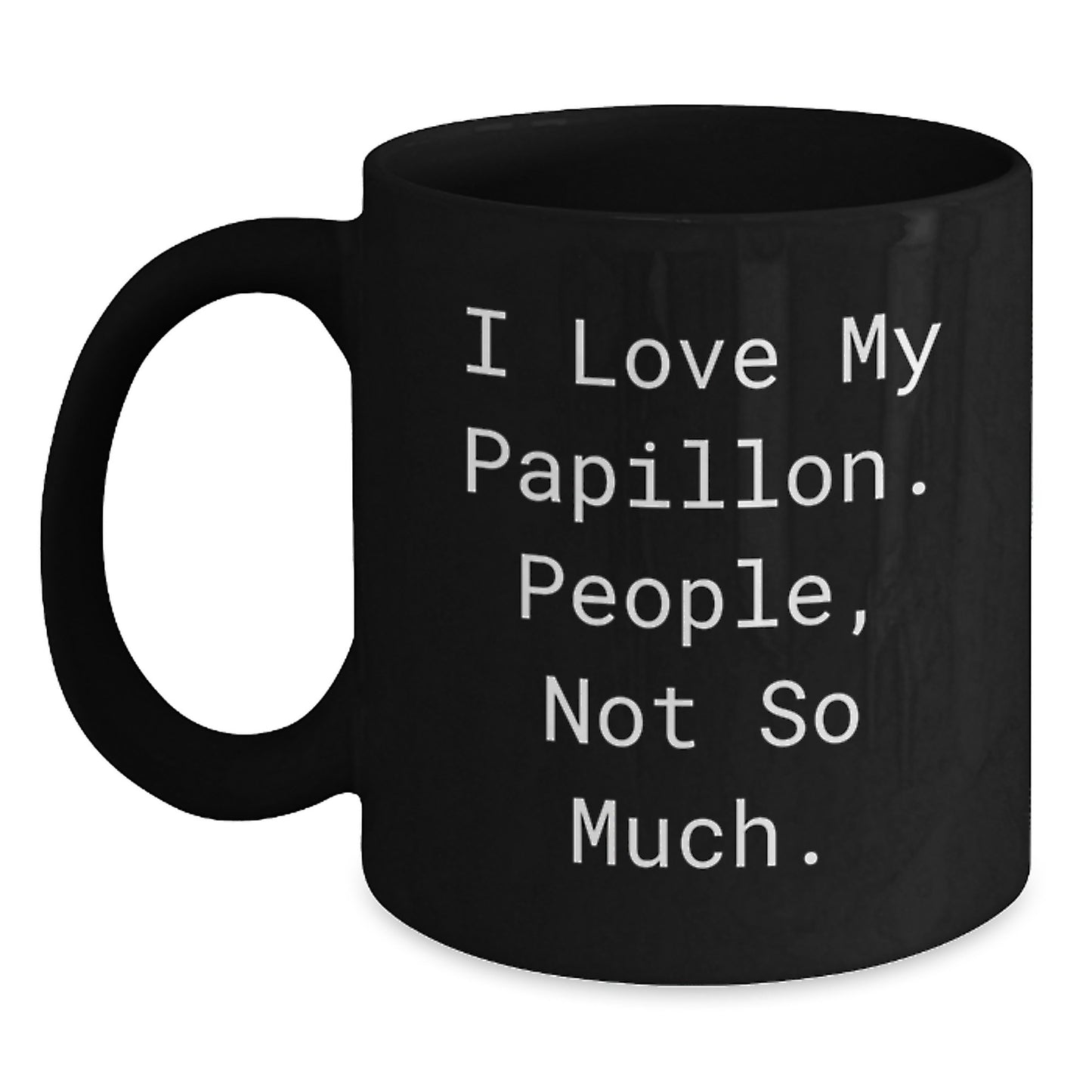 Papillon Dog Lover Gifts from Friends, Family, or Coworkers - 'I Love My Papillon. People, Not So Much.' Funny Black Coffee Mug for Graduation Unique Gifts - Main