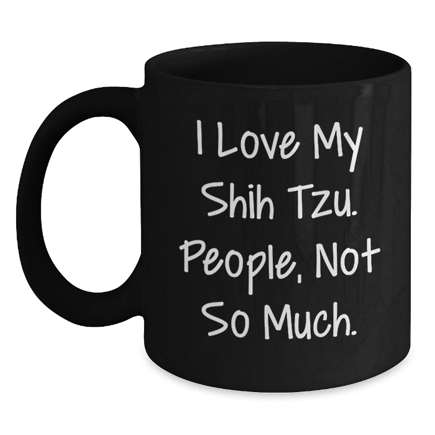 Shih Tzu Dog Lover Funny Coffee Mug Gifts from Friends and Family, Unique Black Coffee Mug for Christmas, Funny 'I Love My Shih Tzu. People, Not So Much.' Quote Ceramic Mug, 11oz or 15oz - Main