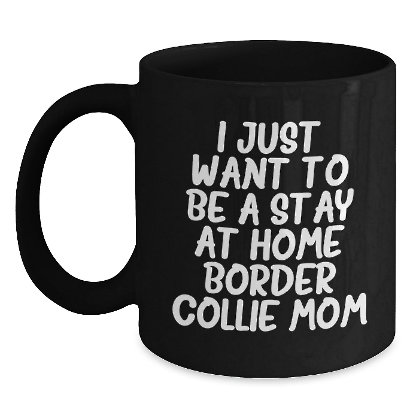 Funny Border Collie Dog Gifts for Women from Friends and Family, 'I Just Want To Be A Stay At Home Border Collie Mom' Black Coffee Mug Christmas Unique - Main