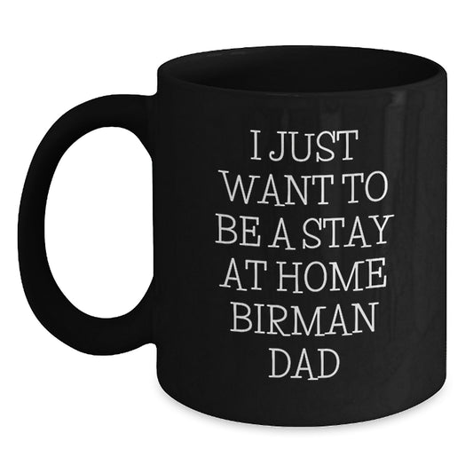 Funny Birman Cat Gifts for Men from Dad, I Just Want To Be A Stay At Home Birman Dad, Black Coffee Mug Perfect for Christmas Unique Gifts - Main
