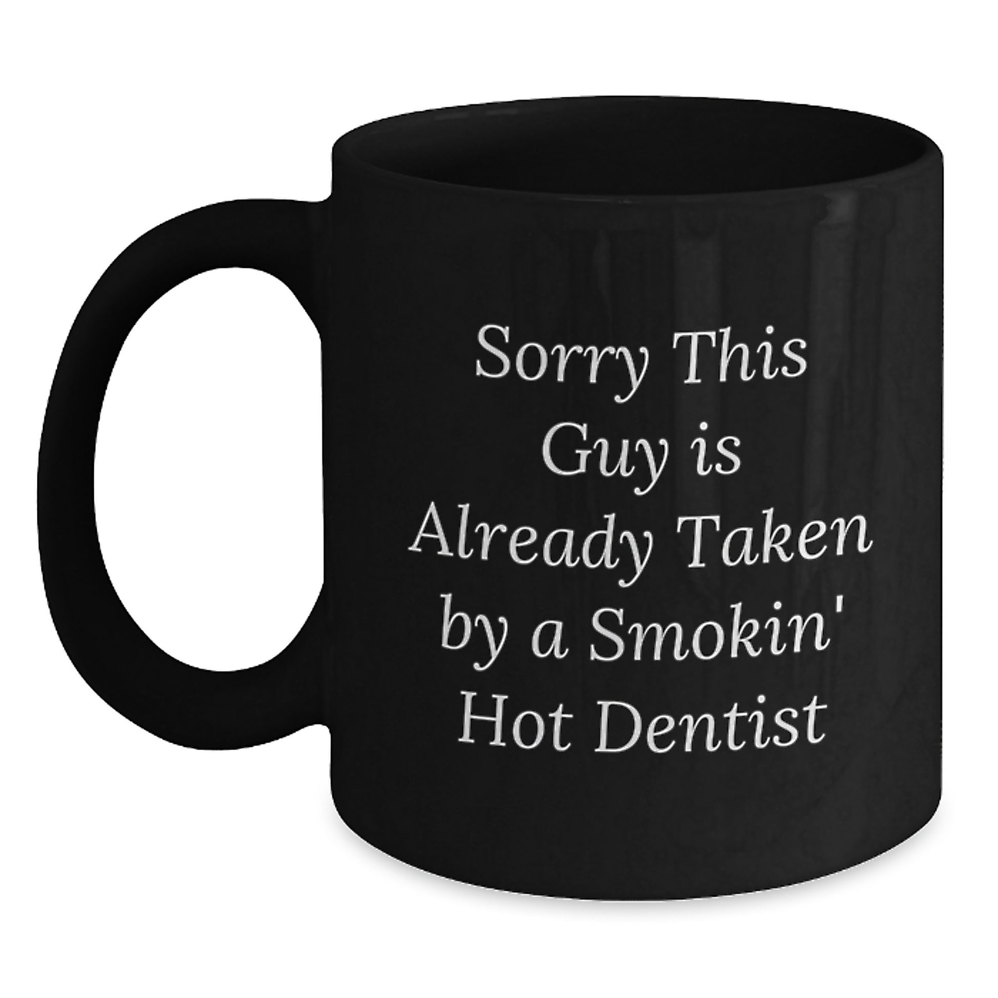 Funny Dentist Gifts from Friends for Graduation Black Coffee Mug Sorry This Guy Is Already Taken By A Smokin' Hot Dentist - Main