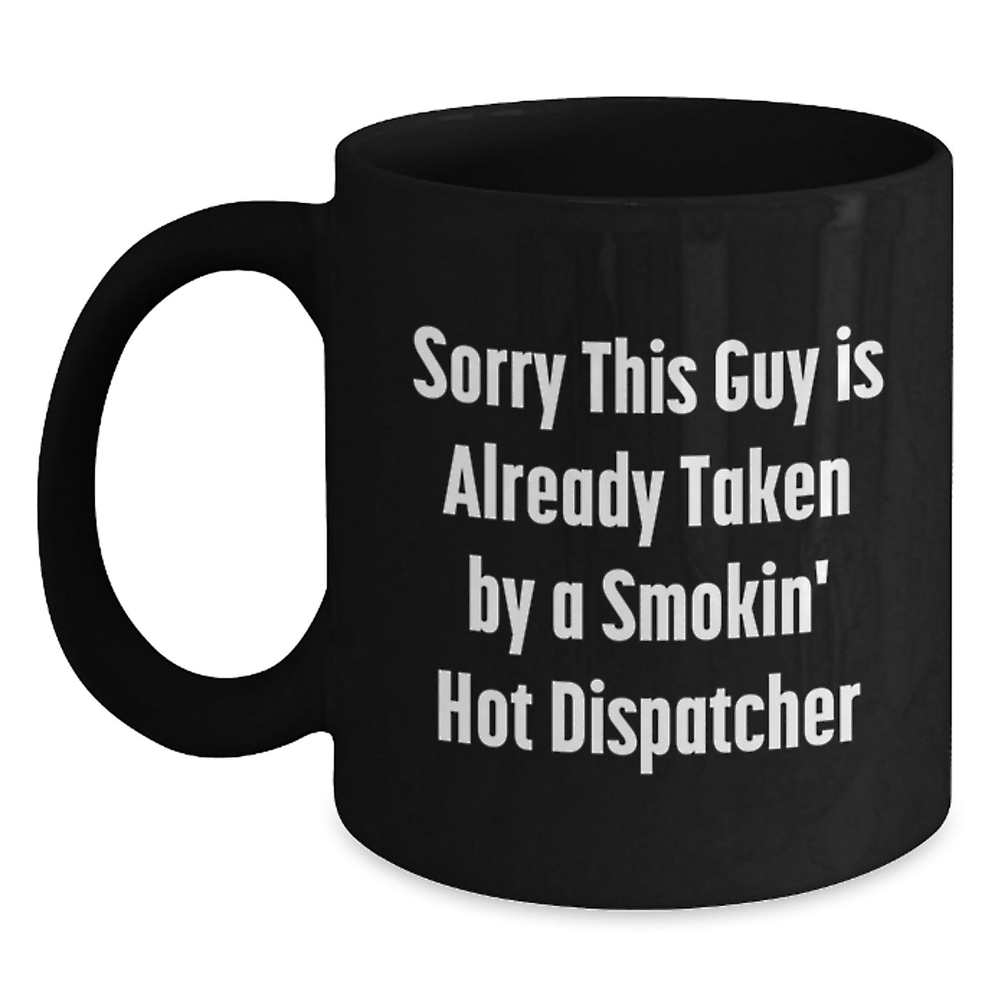 Dispatcher Gifts from Friends - Sorry, This Guy Is Already Taken By A Smokin' Hot Dispatcher, Funny Graduation Black Coffee Mug for Dispatcher - Main