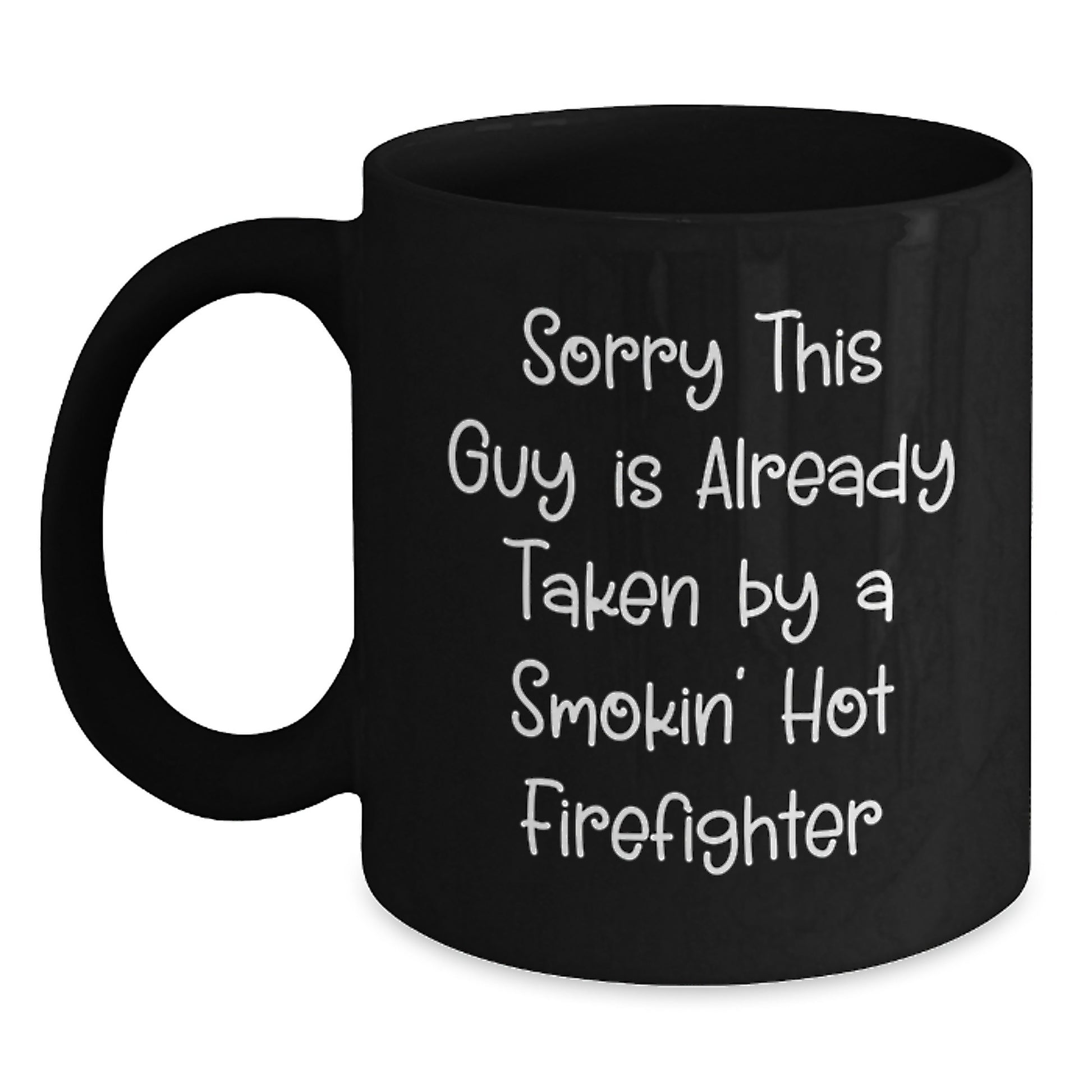 Funny Firefighter Gifts from Friends for Graduation, Black Coffee Mug with Sorry This Guy Is Already Taken By A Smokin' Hot Firefighter Quote - Main