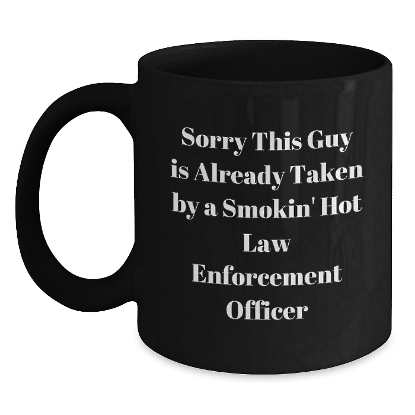 Funny Law Enforcement Officer Gifts from Men, Women, Friends and Family for Valentine's Unique Black Coffee Mugs, Sorry 'This Guy Is Already Taken By A Smokin' Hot Law Enforcement Officer' - Main