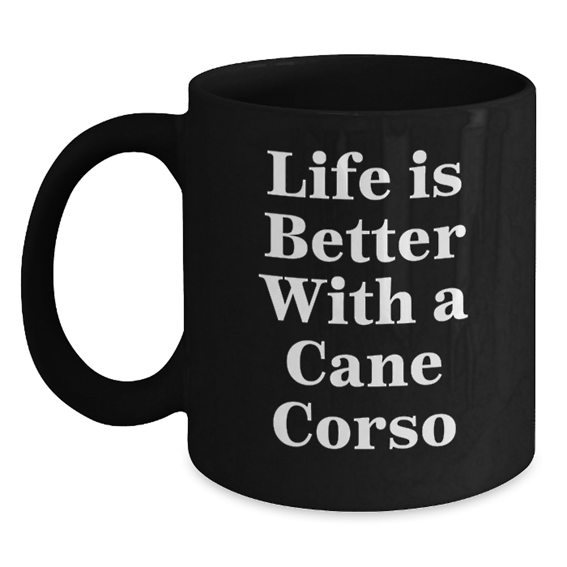 Cute Cane Corso Dog Lover Gifts from Friends to Graduates, Black Coffee Mug with Inspirational Quote Life Is Better With A Cane Corso, 11oz or 15oz Microwave and Dishwasher Safe - Main