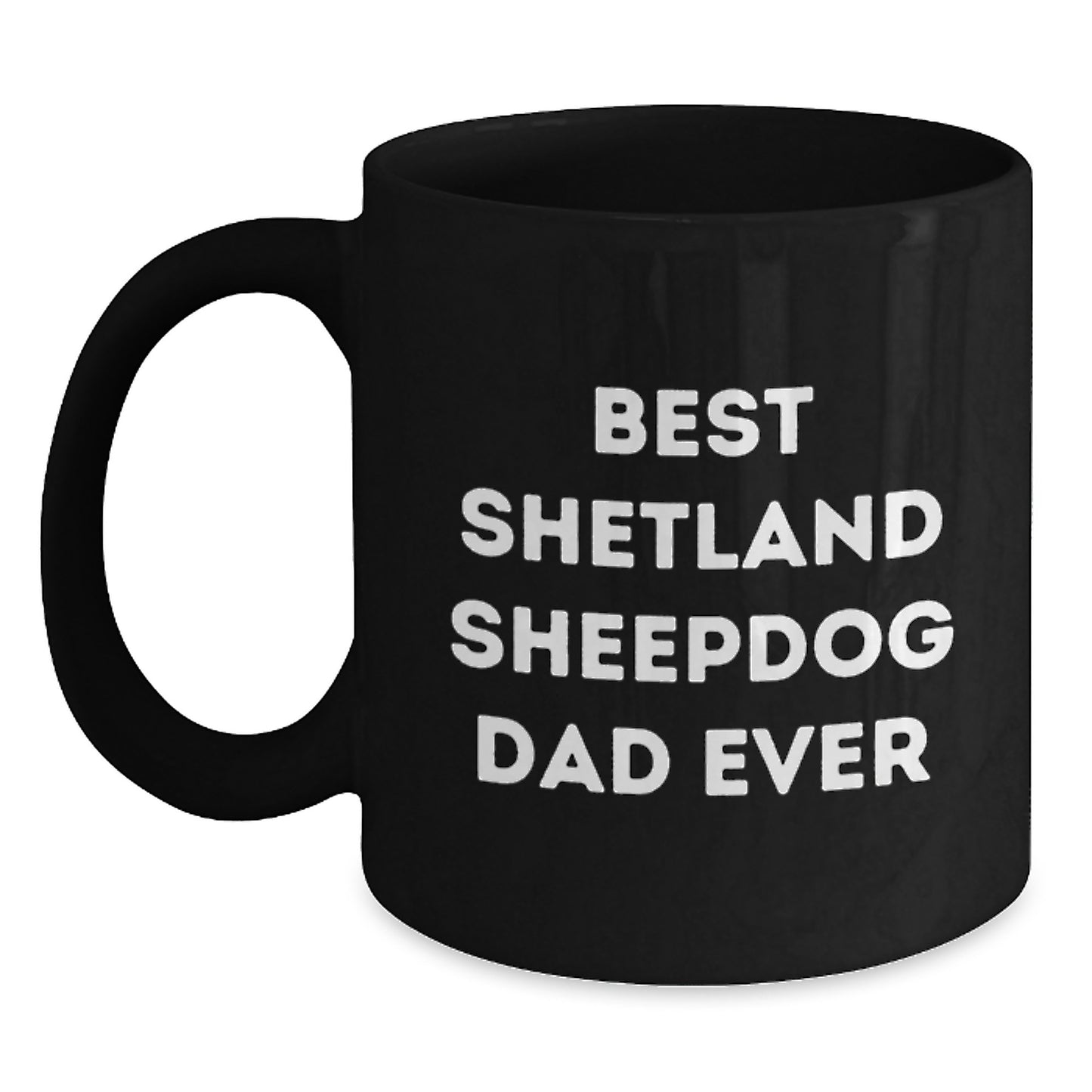 Shetland Sheepdog Dad Ever, Funny Graduation Gifts for Men, Black Coffee Mug from Friends, Best Shetland Sheepdog Lover Gifts - Main