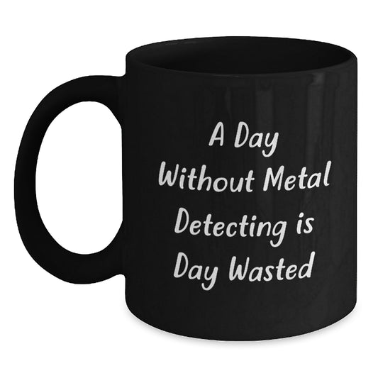 Funny Metal Detecting Gifts for Metal Detecting Enthusiasts Metal Detecting Quote Valentine's Black Coffee Mug from Friends - Main