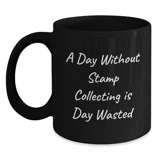 Funny Gift for Stamp Collecting Enthusiasts, Black Coffee Mug with A Day Without Stamp Collecting Is Day Wasted Quote, Perfect Valentine's Unique Gift from Friends or Family to Men or Women - Main