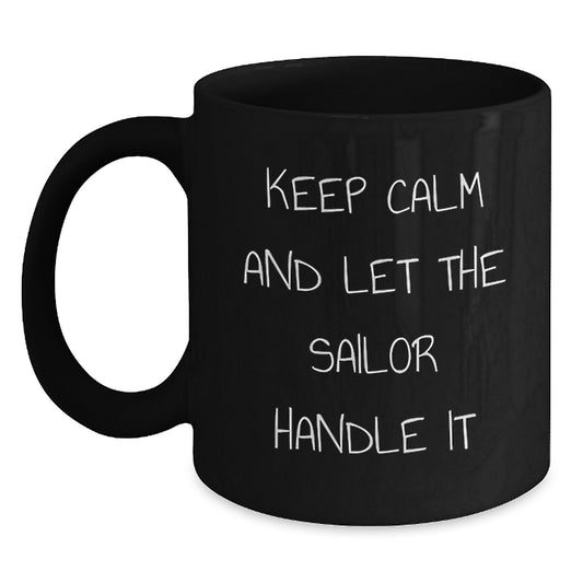 Funny Sailor Gifts for Men - Keep Calm And Let The Sailor Handle It Black Coffee Mug, Christmas Unique Gifts from Friends - Main