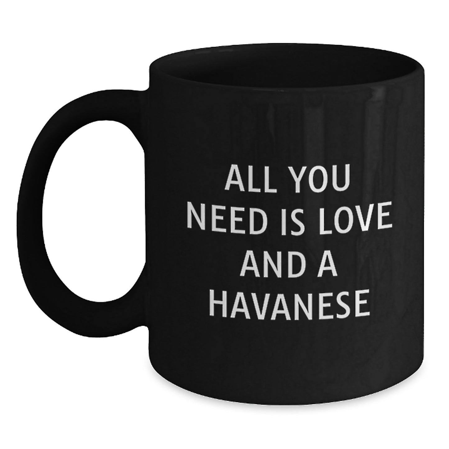 Havanese Dog Lovers Gifts from Family to Grads - All You Need Is Love And A Havanese Black Coffee Mug, 11oz/15oz, Microwave & Dishwasher Safe - Main