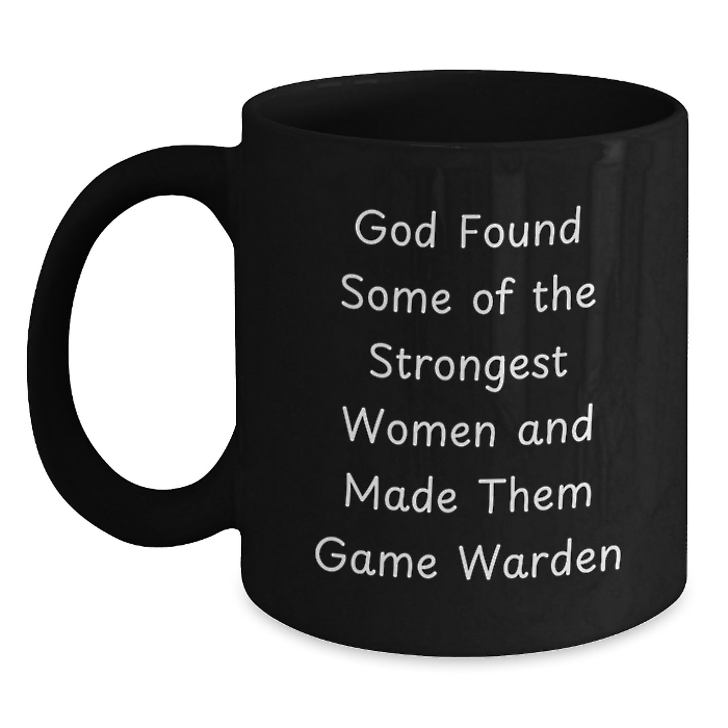 Funny Game Warden Gifts from Men, Inspirational Women's Christmas Unique, Black Coffee Mug with 'God Found Some Of The Strongest Women And Made Them Game Warden' - Main