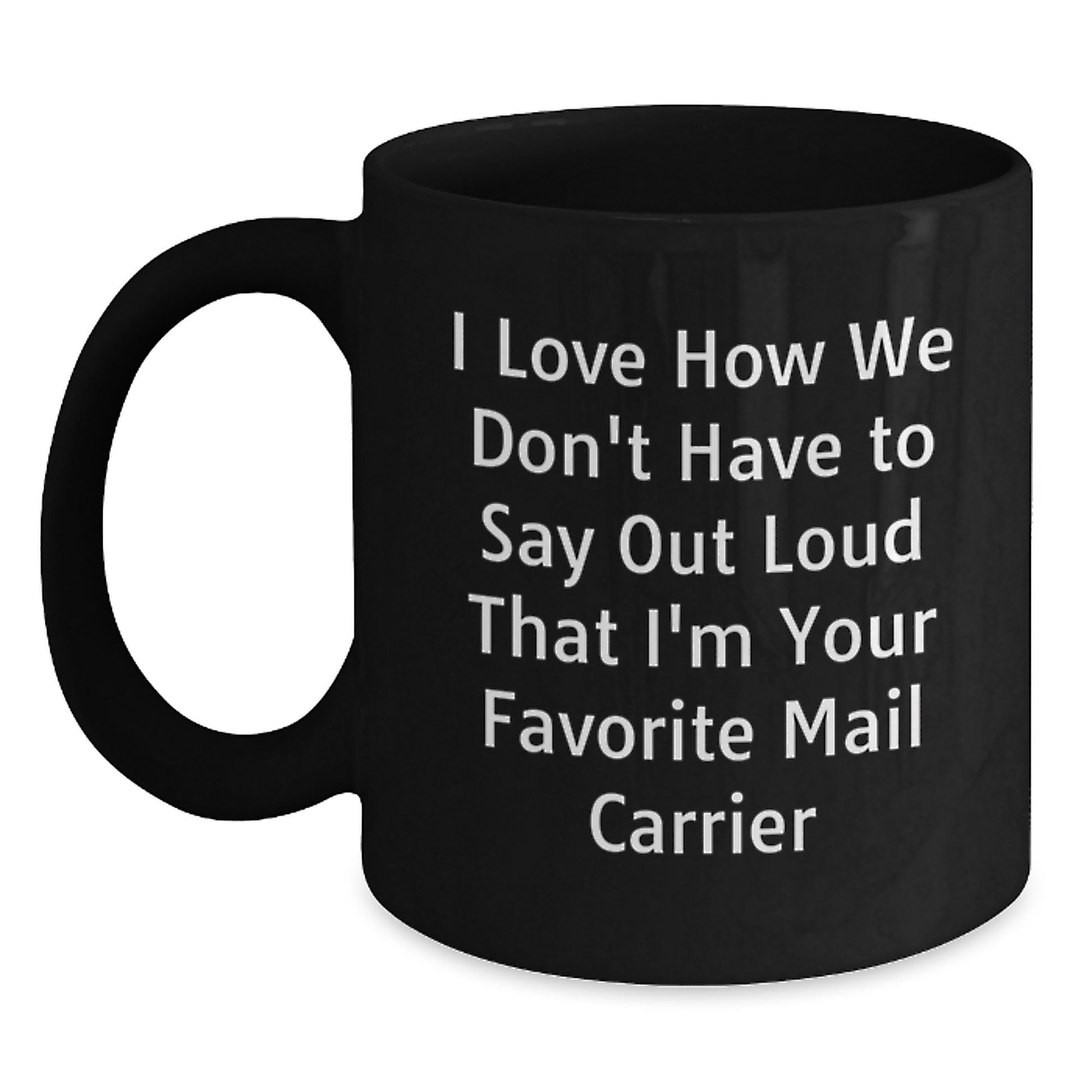 Funny Mail Carrier Quotes Gifts for Men from Family - Unique Black Coffee Mug, 11oz or 15oz, Microwave and Dishwasher Safe - Main