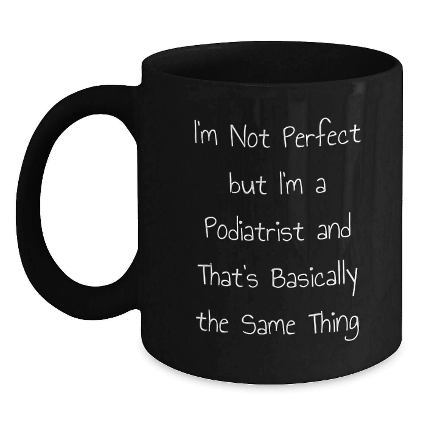 Podiatrist Humor Gifts for Birthday, Funny Quote Black Coffee Mug, Gifts from Friends, Gifts for Podiatrist - 11oz or 15oz Microwave Dishwasher Safe - Main