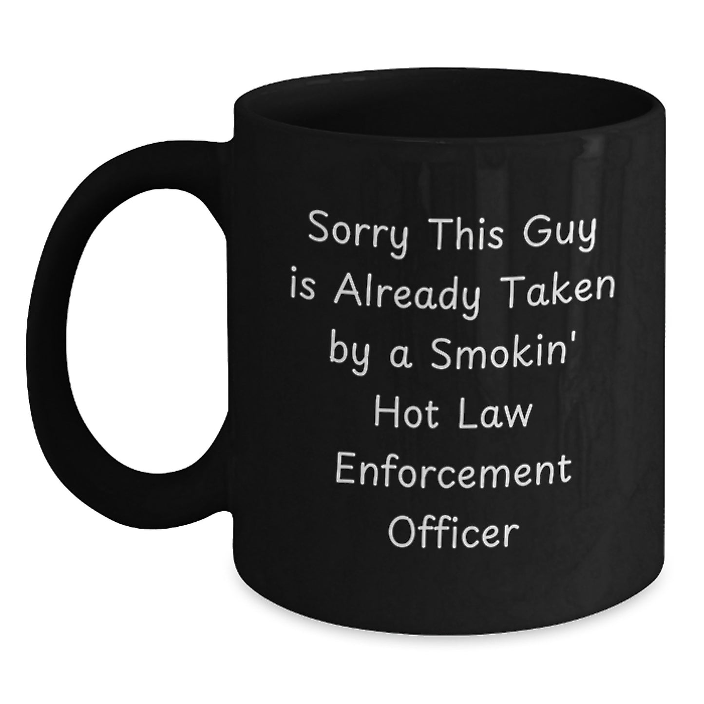Funny Law Enforcement Officer Gifts - Sorry This Guy Is Already Taken By A Smokin' Hot Law Enforcement Officer Black Coffee Mug, Valentine's Unique Gifts from Men to Law Enforcement Officers - Main