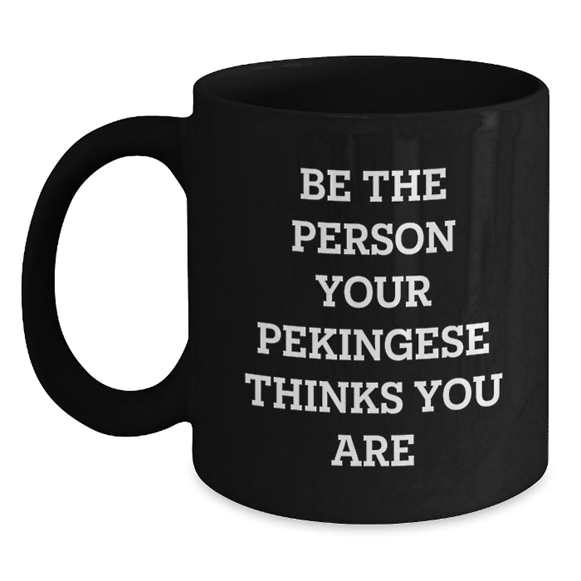 Pekingese Dog Lover Gifts from Friends to Family, Be the Person Your Pekingese Thinks You Are, 11oz or 15oz Black Coffee Mug for Birthday - Main