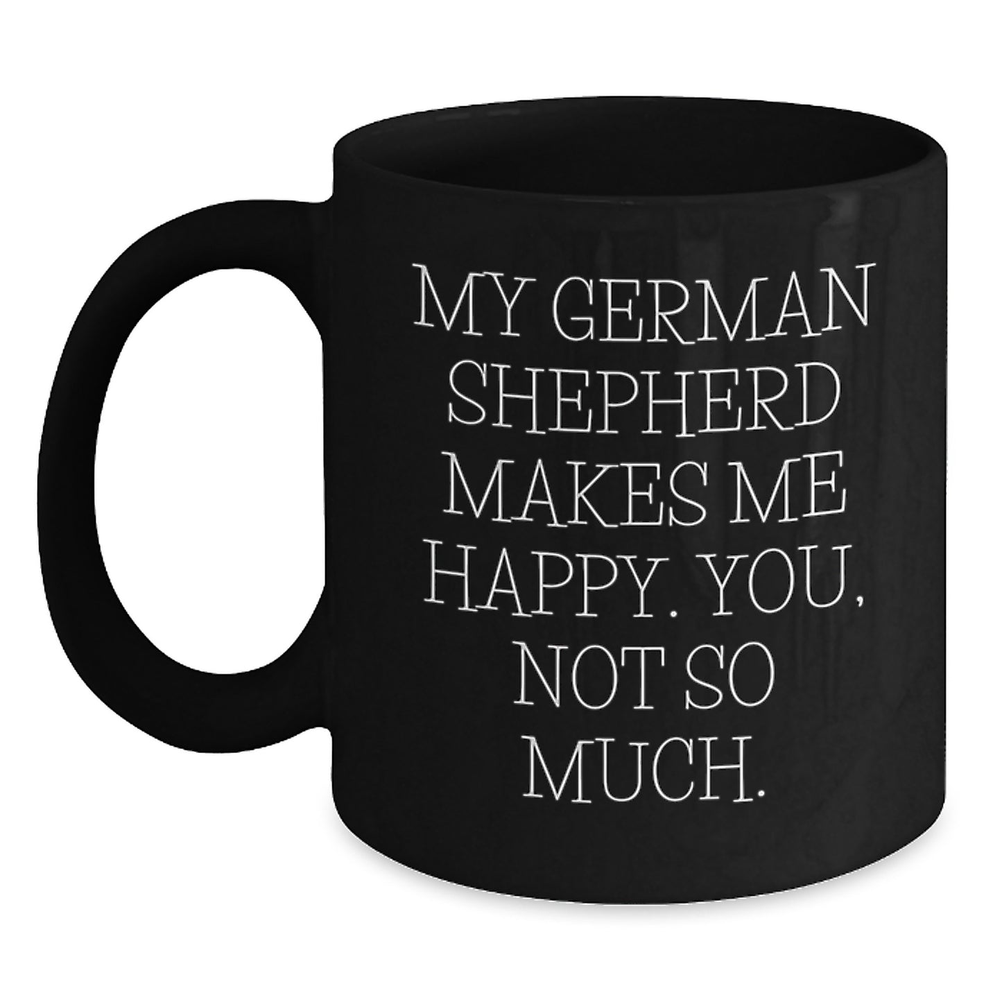 Funny German Shepherd Dog Gifts for Men from Friends - Happy You Not So Much Quote Black Coffee Mug, Graduation Unique - Main
