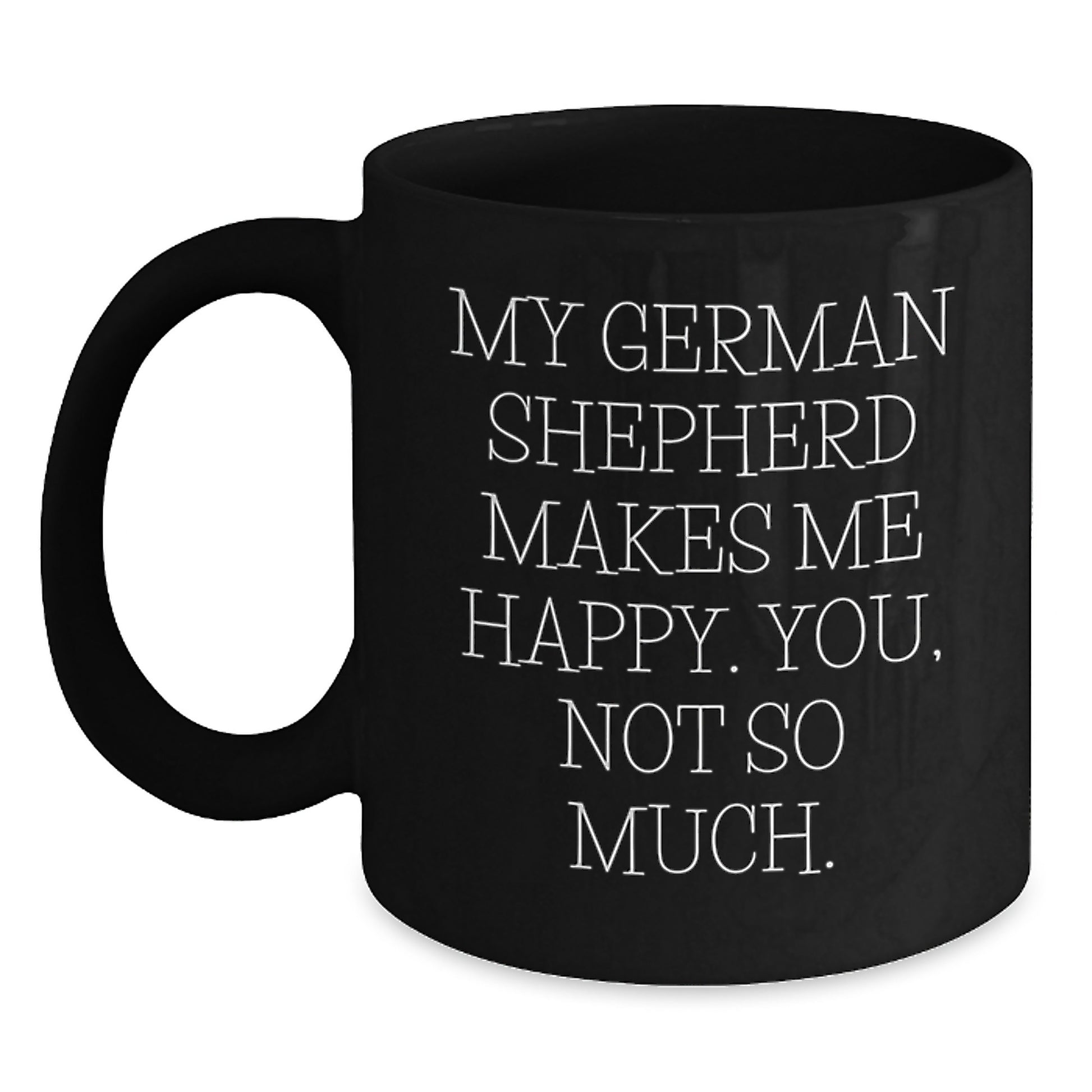 Funny German Shepherd Dog Gifts for Men from Friends - Happy You Not So Much Quote Black Coffee Mug, Graduation Unique - Main