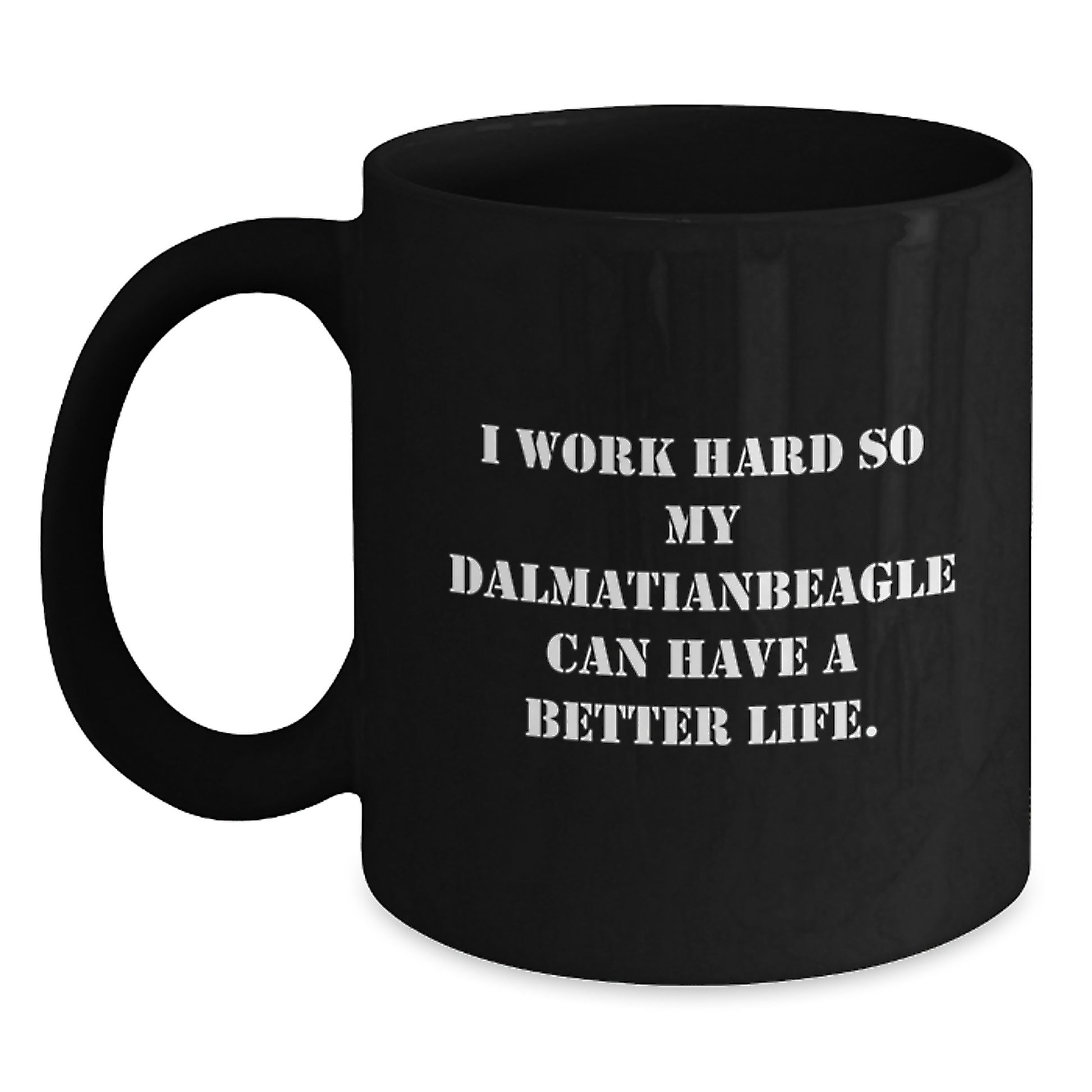 Funny Dalmatian Dog Lover Gifts from Men to Coworkers for Graduation Unique Gifts - Inspirational Quote Coffee Mug, 11oz or 15oz Black Ceramic Microwave Dishwasher Safe - Main