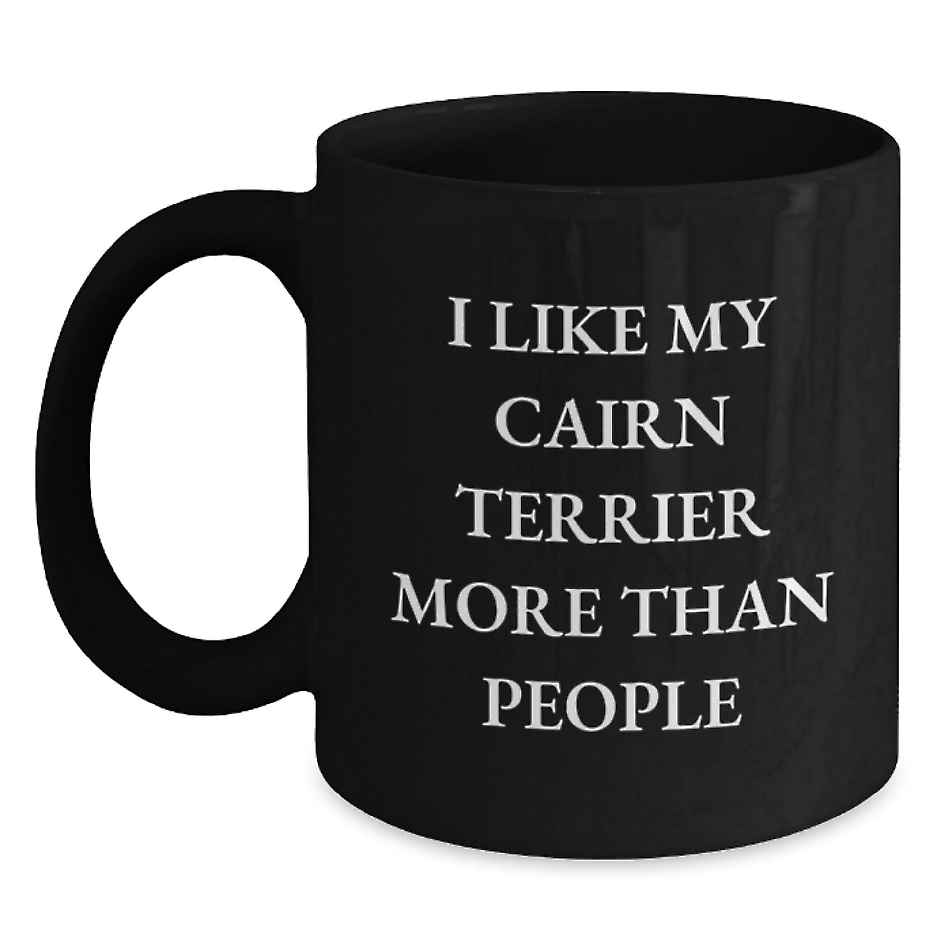 Cairn Terrier Dog Lovers' Funny Gifts from Family and Friends, 'I Like My Cairn Terrier More Than People' Black Coffee Mug for Birthday - Main