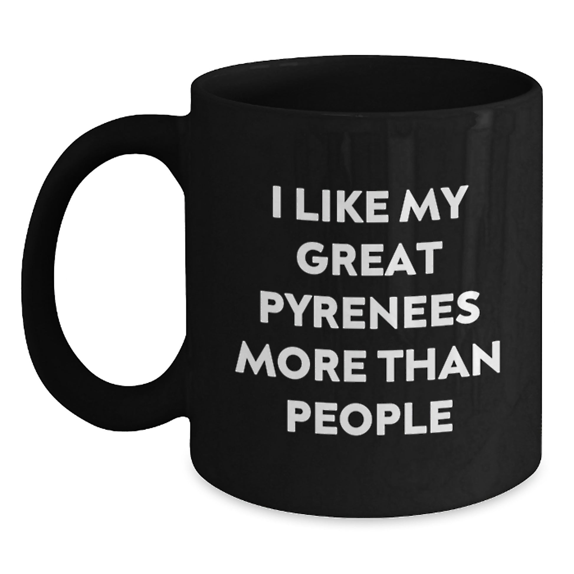 Funny Great Pyrenees Dog Lovers Gifts from Friends to Family - I Like My Great Pyrenees More Than People Quote on Black Coffee Mug for Birthday - Main