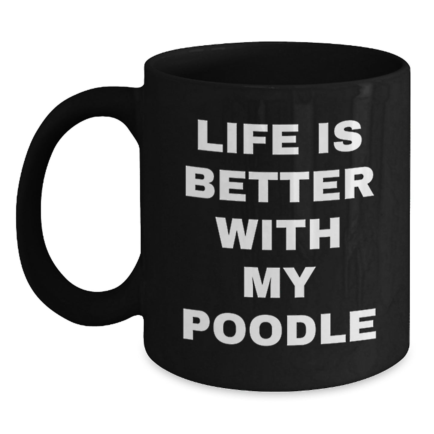 Funny Poodle Dog Gifts from Friends and Family, Life Is Better With My Poodle Black Coffee Mugs for Poodle Dog Lovers on Valentine's - Main