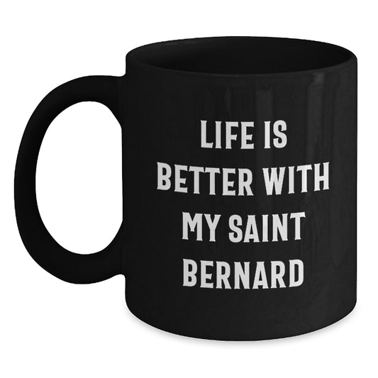 Saint Bernard Dog Lover Gifts, Funny Black Coffee Mug, Valentine's Unique Gifts from Family to Friends, Life Is Better With My Saint Bernard - Main