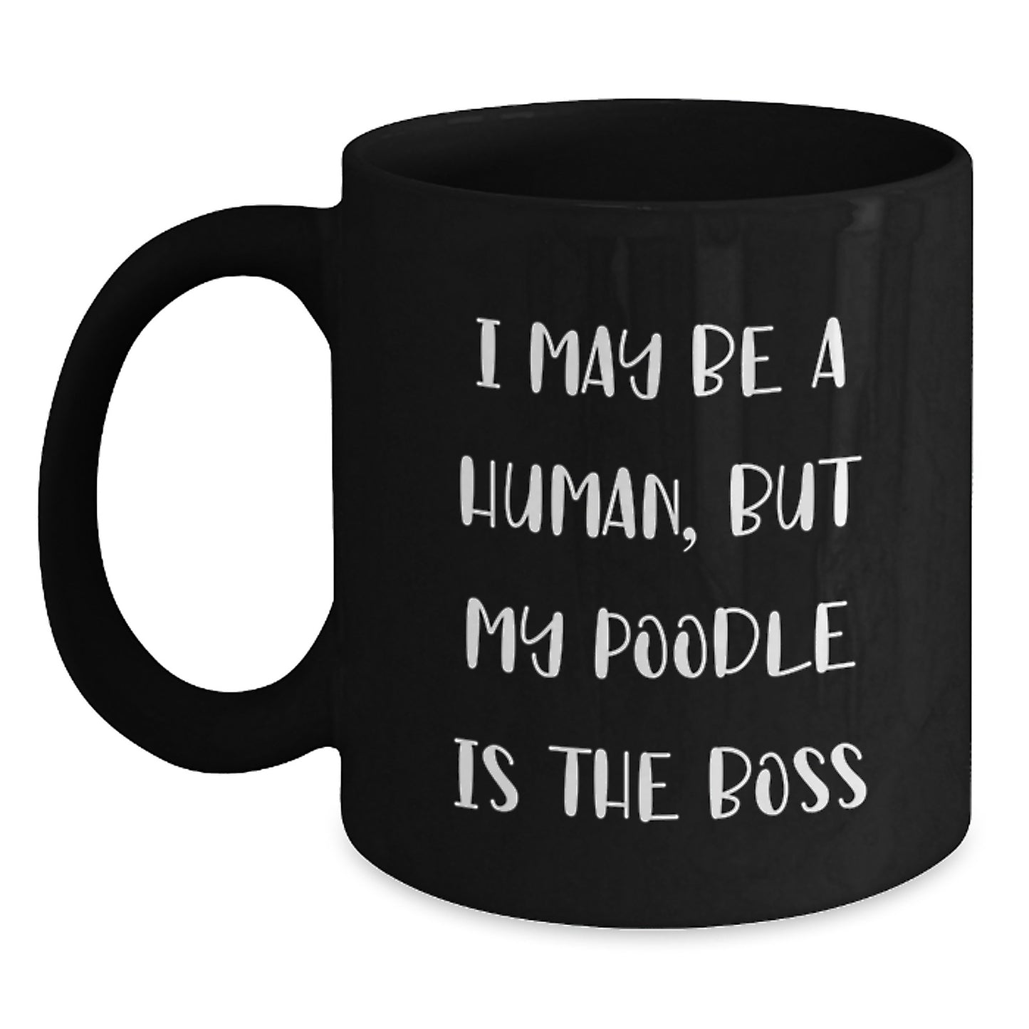 Funny Poodle Dog Gifts for Valentine's, 'I May Be A Human, But My Poodle Is The Boss' Black Coffee Mug Gifts from Friends to Family - Main